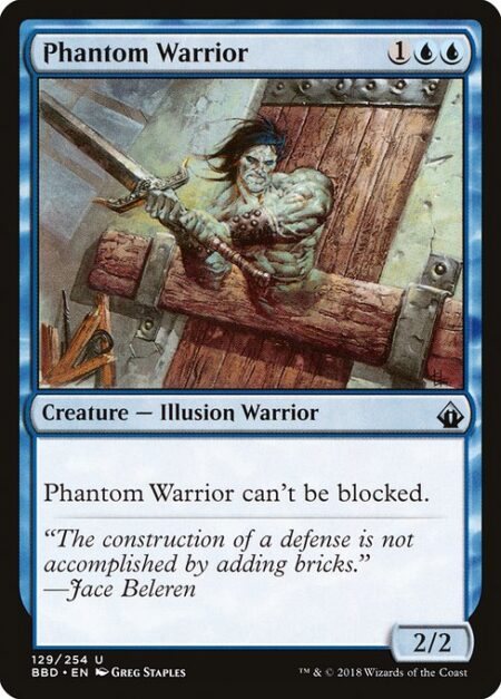 Phantom Warrior - Phantom Warrior can't be blocked.