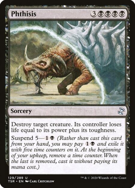 Phthisis - Destroy target creature. Its controller loses life equal to its power plus its toughness.