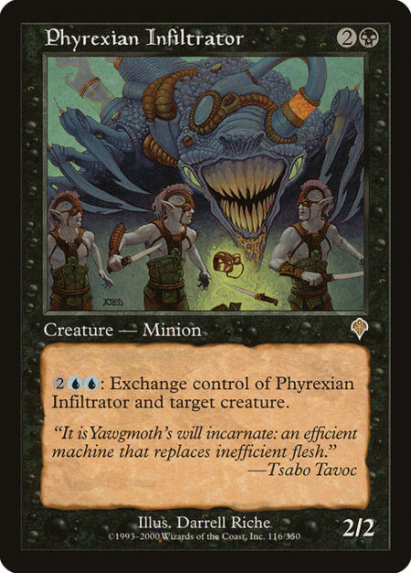 Phyrexian Infiltrator - {2}{U}{U}: Exchange control of Phyrexian Infiltrator and target creature. (This effect lasts indefinitely.)