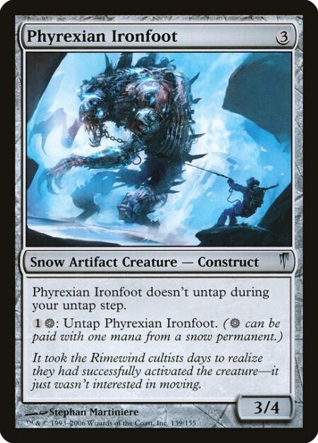 Phyrexian Ironfoot - Phyrexian Ironfoot doesn't untap during your untap step.