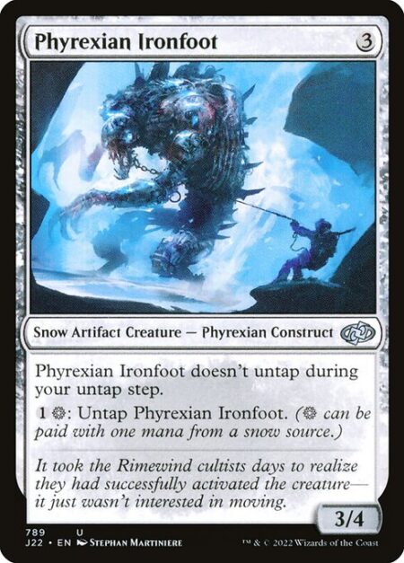 Phyrexian Ironfoot - Phyrexian Ironfoot doesn't untap during your untap step.