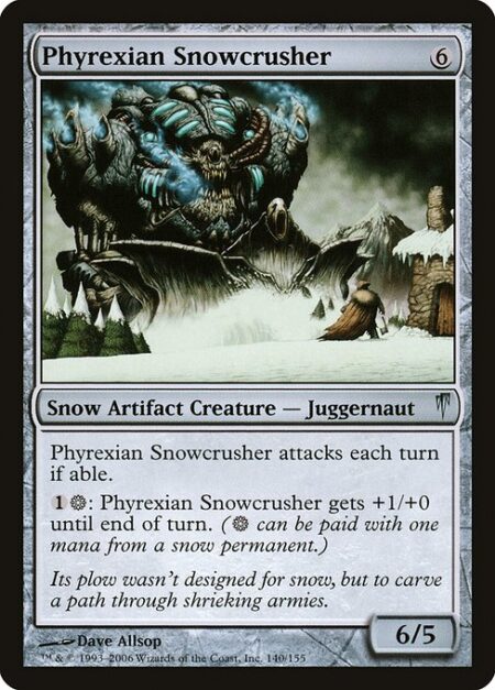 Phyrexian Snowcrusher - Phyrexian Snowcrusher attacks each combat if able.