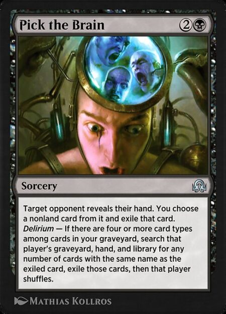 Pick the Brain - Target opponent reveals their hand. You choose a nonland card from it and exile that card.