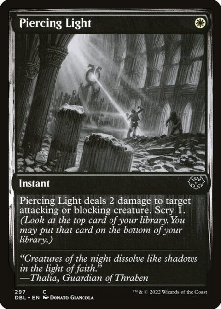 Piercing Light - Piercing Light deals 2 damage to target attacking or blocking creature. Scry 1. (Look at the top card of your library. You may put that card on the bottom of your library.)