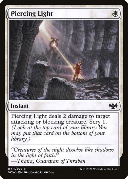 Piercing Light - Piercing Light deals 2 damage to target attacking or blocking creature. Scry 1. (Look at the top card of your library. You may put that card on the bottom of your library.)