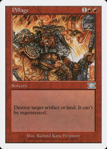 Pillage - Destroy target artifact or land. It can't be regenerated.