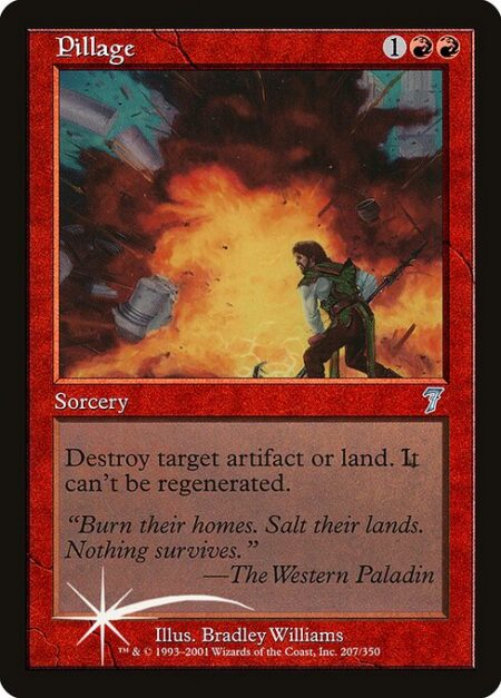 Pillage - Destroy target artifact or land. It can't be regenerated.