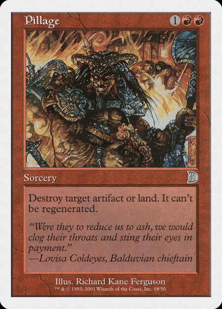 Pillage - Destroy target artifact or land. It can't be regenerated.