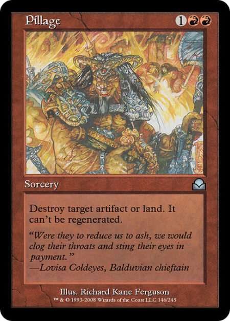 Pillage - Destroy target artifact or land. It can't be regenerated.