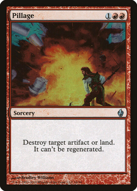 Pillage - Destroy target artifact or land. It can't be regenerated.