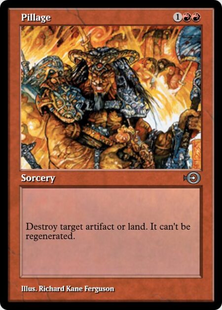 Pillage - Destroy target artifact or land. It can't be regenerated.