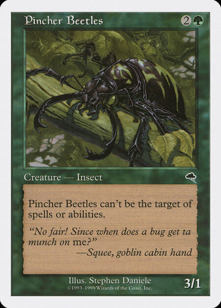 Pincher Beetles - Shroud (This creature can't be the target of spells or abilities.)