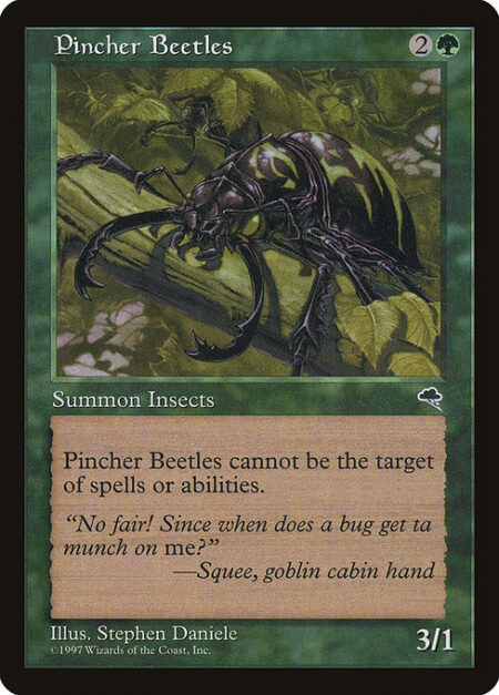 Pincher Beetles - Shroud (This creature can't be the target of spells or abilities.)