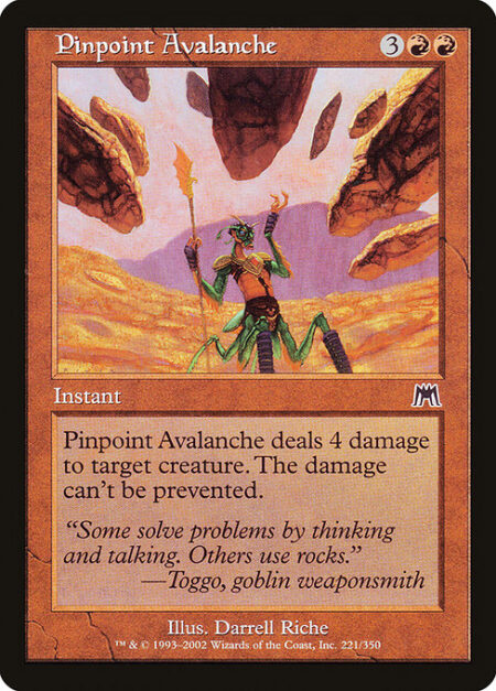 Pinpoint Avalanche - Pinpoint Avalanche deals 4 damage to target creature. The damage can't be prevented.