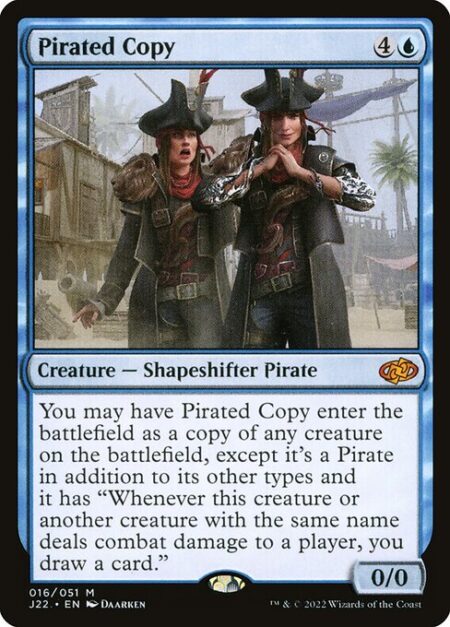 Pirated Copy - You may have Pirated Copy enter the battlefield as a copy of any creature on the battlefield