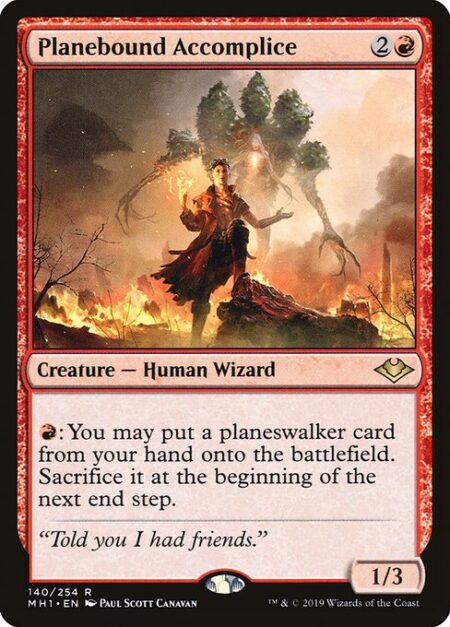 Planebound Accomplice - {R}: You may put a planeswalker card from your hand onto the battlefield. Sacrifice it at the beginning of the next end step.