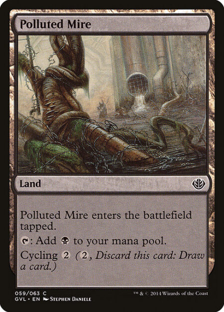 Polluted Mire - Polluted Mire enters the battlefield tapped.