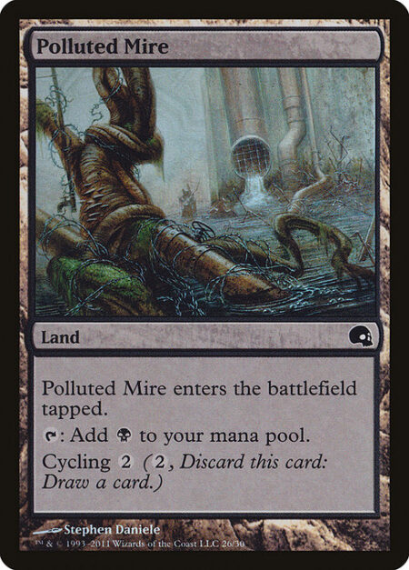 Polluted Mire - Polluted Mire enters the battlefield tapped.