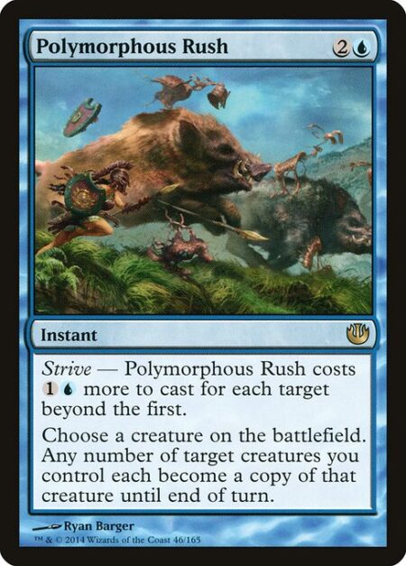 Polymorphous Rush - Strive — This spell costs {1}{U} more to cast for each target beyond the first.
