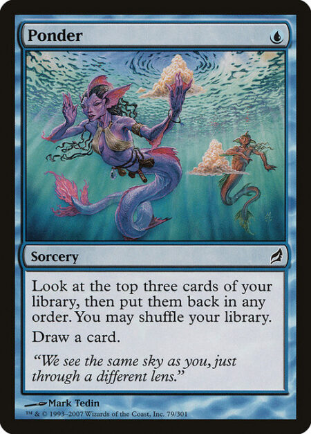 Ponder - Look at the top three cards of your library