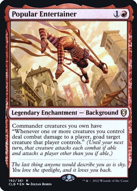 Popular Entertainer - Commander creatures you own have "Whenever one or more creatures you control deal combat damage to a player