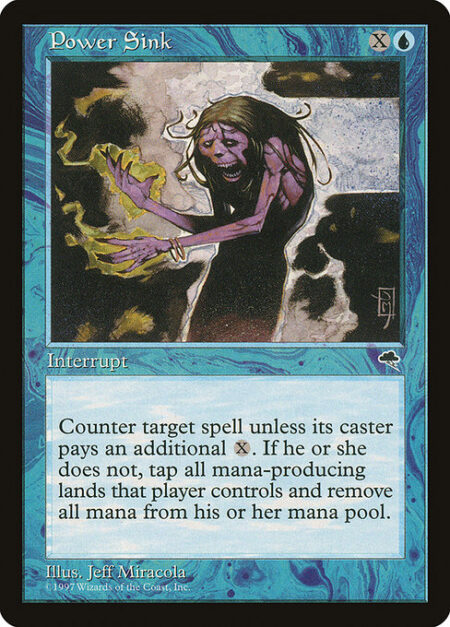 Power Sink - Counter target spell unless its controller pays {X}. If that player doesn't