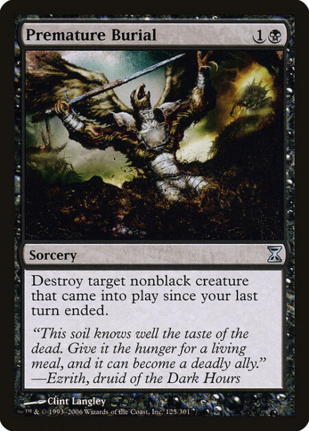 Premature Burial - Destroy target nonblack creature that entered the battlefield since your last turn ended.