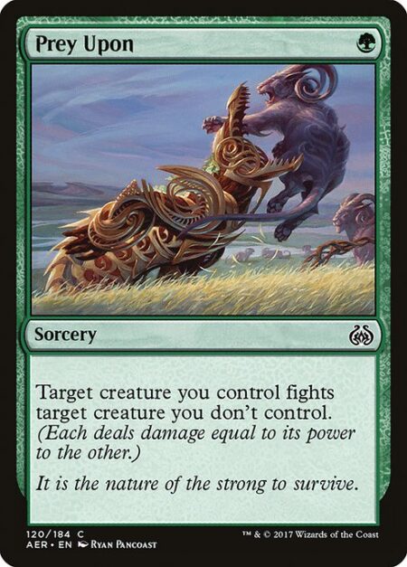 Prey Upon - Target creature you control fights target creature you don't control. (Each deals damage equal to its power to the other.)