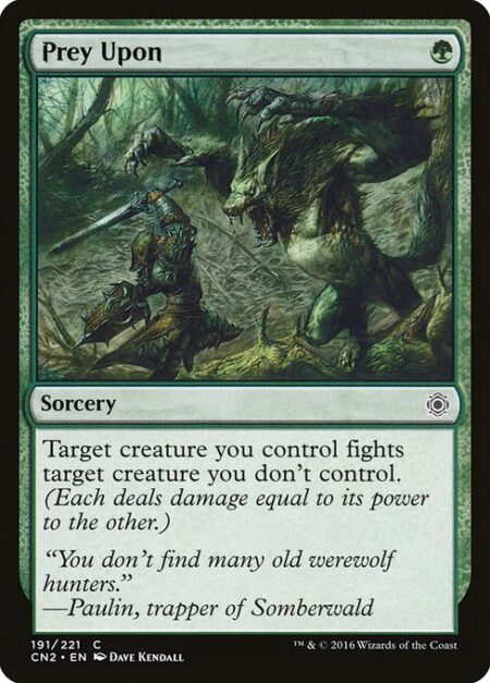 Prey Upon - Target creature you control fights target creature you don't control. (Each deals damage equal to its power to the other.)