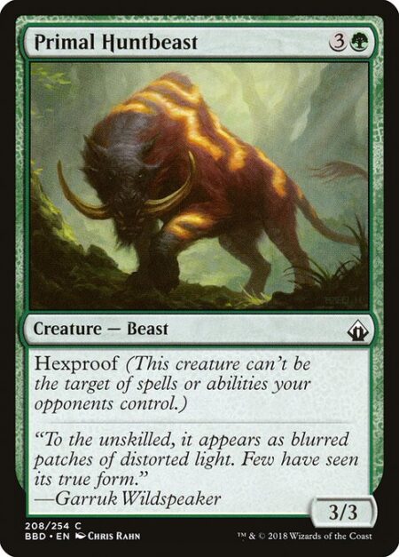 Primal Huntbeast - Hexproof (This creature can't be the target of spells or abilities your opponents control.)