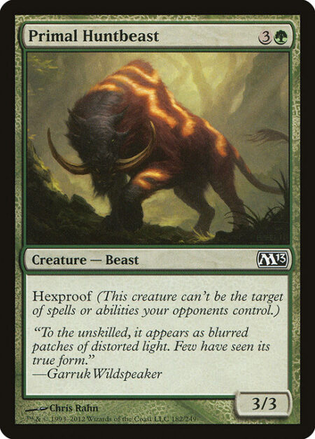 Primal Huntbeast - Hexproof (This creature can't be the target of spells or abilities your opponents control.)