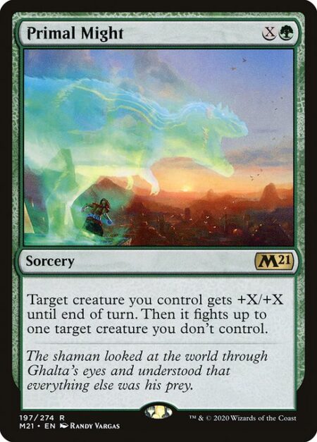 Primal Might - Target creature you control gets +X/+X until end of turn. Then it fights up to one target creature you don't control.