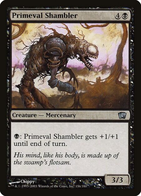 Primeval Shambler - {B}: Primeval Shambler gets +1/+1 until end of turn.