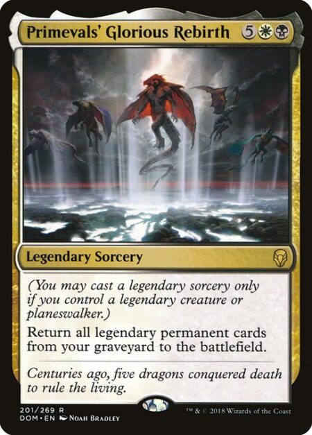 Primevals' Glorious Rebirth - (You may cast a legendary sorcery only if you control a legendary creature or planeswalker.)