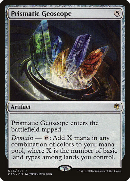 Prismatic Geoscope - Prismatic Geoscope enters the battlefield tapped.