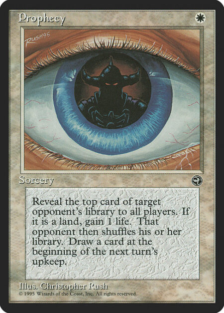 Prophecy - Reveal the top card of target opponent's library. If it's a land