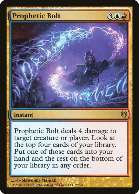 Prophetic Bolt - Prophetic Bolt deals 4 damage to any target. Look at the top four cards of your library. Put one of those cards into your hand and the rest on the bottom of your library in any order.