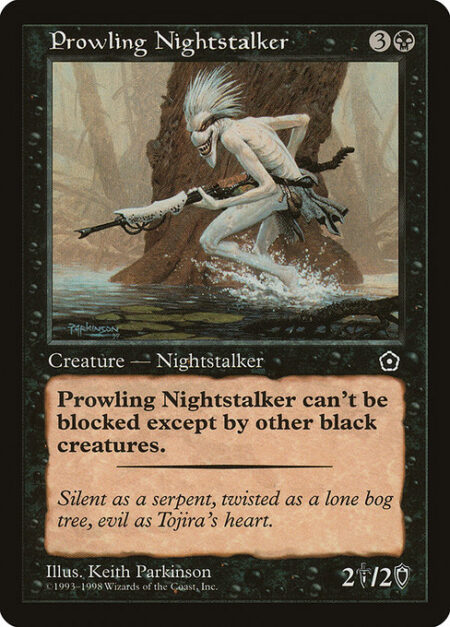 Prowling Nightstalker - Prowling Nightstalker can't be blocked except by black creatures.