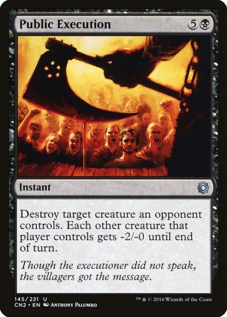 Public Execution - Destroy target creature an opponent controls. Each other creature that player controls gets -2/-0 until end of turn.