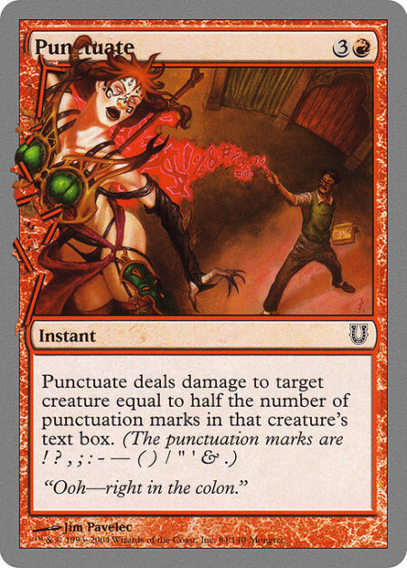 Punctuate - Punctuate deals damage to target creature equal to half the number of punctuation marks in that creature's text box. (The punctuation marks are ! ?
