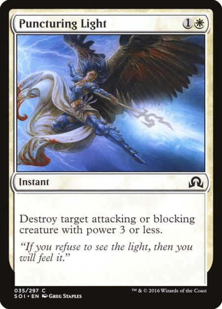 Puncturing Light - Destroy target attacking or blocking creature with power 3 or less.