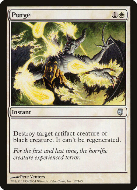 Purge - Destroy target artifact creature or black creature. It can't be regenerated.