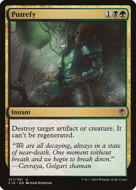 Putrefy - Destroy target artifact or creature. It can't be regenerated.