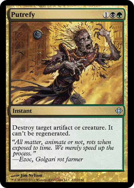 Putrefy - Destroy target artifact or creature. It can't be regenerated.