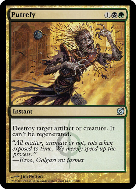 Putrefy - Destroy target artifact or creature. It can't be regenerated.