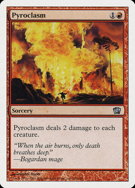 Pyroclasm - Pyroclasm deals 2 damage to each creature.