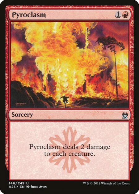 Pyroclasm - Pyroclasm deals 2 damage to each creature.