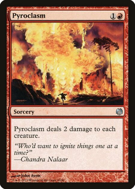 Pyroclasm - Pyroclasm deals 2 damage to each creature.