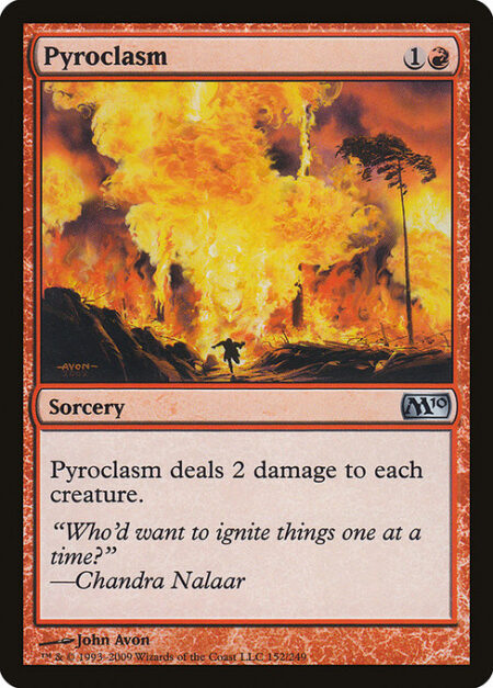 Pyroclasm - Pyroclasm deals 2 damage to each creature.