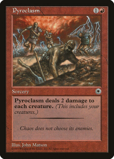 Pyroclasm - Pyroclasm deals 2 damage to each creature.